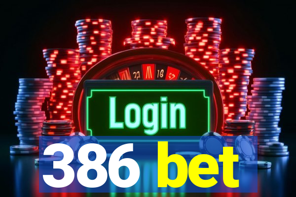 386 bet